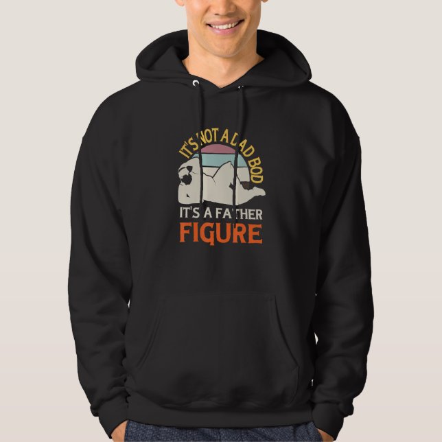 It's Not A Dad Bod It's A Father Figure Funny Dad  Hoodie (Front)