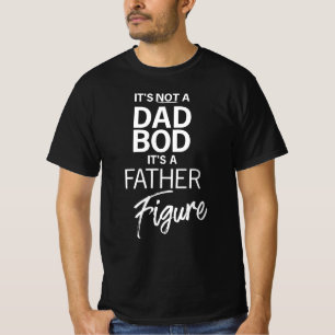 It's not a Dad BOD it's a father Figure Funny Dad  T-Shirt