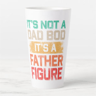 It's Not A Dad Bod It's A Father Figure Funny Latte Mug