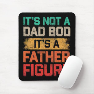 It's Not A Dad Bod It's A Father Figure Funny Mouse Mat