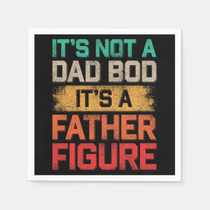 It's Not A Dad Bod It's A Father Figure Funny Napkin