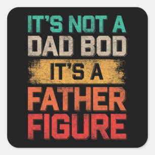It's Not A Dad Bod It's A Father Figure Funny Square Sticker