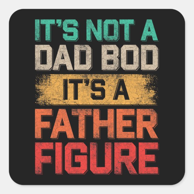 It's Not A Dad Bod It's A Father Figure Funny Square Sticker (Front)