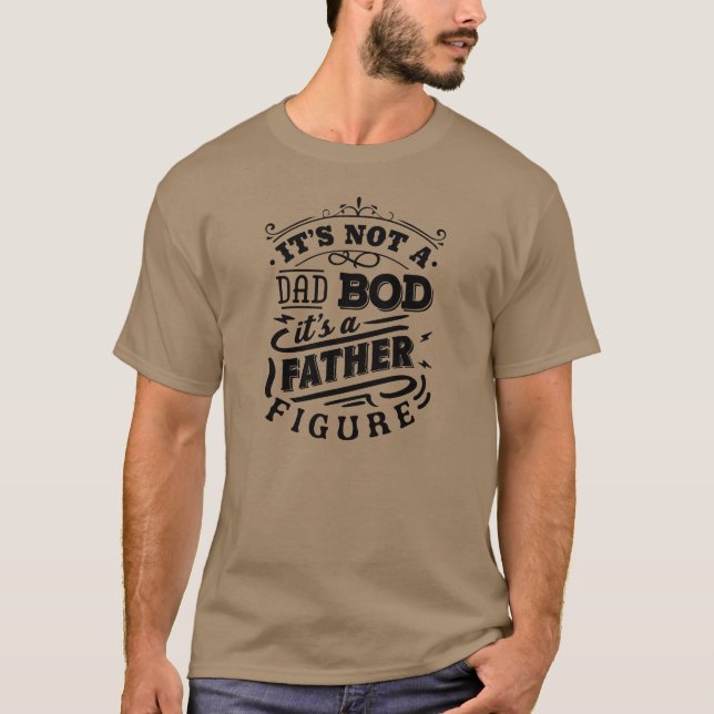 It's Not a Dad Bod-It's A Father Figure Funny Text T-Shirt (Front)