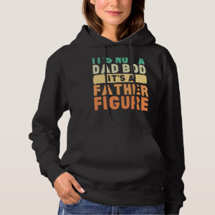 It's Not A Dad Bod It's A Father Figure Happy Fath Hoodie