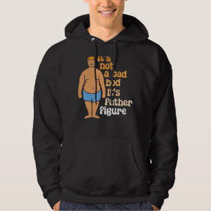 It's Not A Dad Bod It's A Father Figure Hoodie