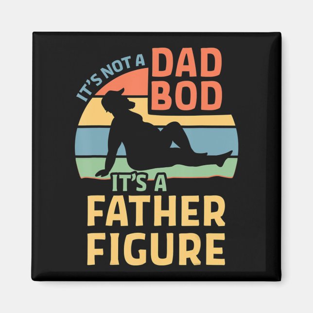 It's Not a Dad Bod It's a Father Figure  Magnet (Front)