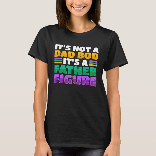 It's Not A Dad Bod It's A Father Figure  Mardi Gra T-Shirt (Front)
