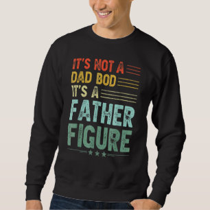 It's Not A Dad Bod It's A Father Figure Men Vinta Sweatshirt