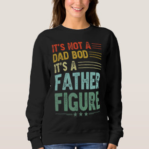 It's Not A Dad Bod It's A Father Figure Men Vinta Sweatshirt