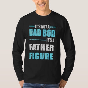 Its Not A Dad Bod Its A Father Figure Mens Fathers T-Shirt