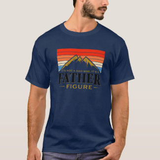 It's Not A Dad Bod It's A Father Figure Mountain F T-Shirt