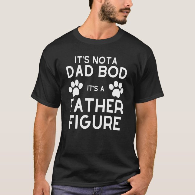Its Not A Dad Bod Its A Father Figure Paw Print De T-Shirt (Front)