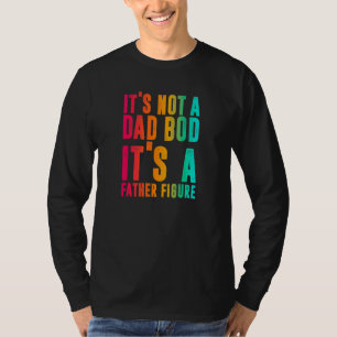 Its Not A Dad Bod Its A Father Figure Phrase Men T-Shirt