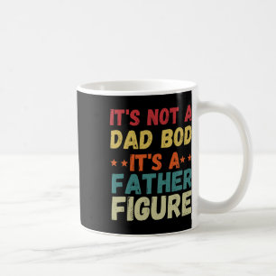 Its Not A Dad Bod Its A Father Figure Shirt Father Coffee Mug