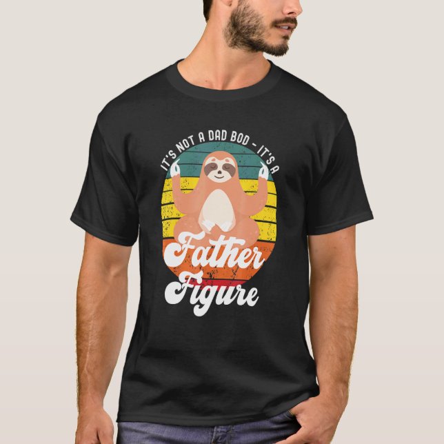 Its Not A Dad Bod Its A Father Figure Sloth T-Shirt (Front)