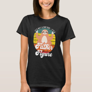 Its Not A Dad Bod Its A Father Figure Sloth T-Shirt