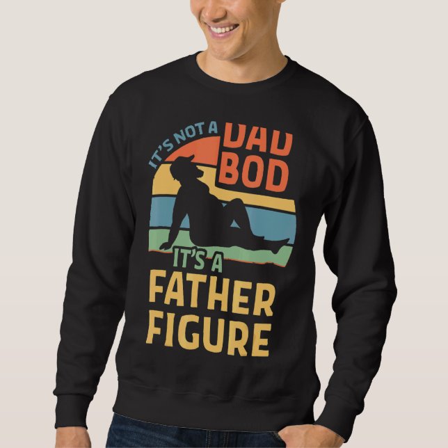 It's Not A Dad Bod It's A Father Figure Sweatshirt (Front)