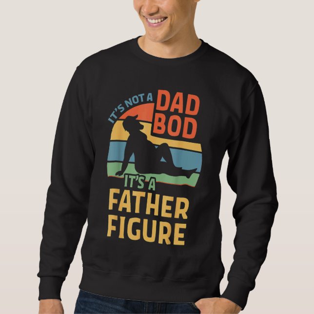 It's Not A Dad Bod It's A Father Figure   Sweatshirt (Front)