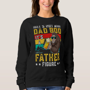 It's Not A Dad Bod It's A Father Figure Sweatshirt