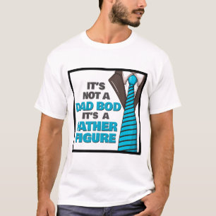 It's Not A Dad Bod It's A Father Figure T-Shirt