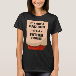 It's Not A Dad Bod It's A Father Figure T-Shirt