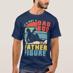 Its Not A Dad Bod Its A Father Figure T-Shirt