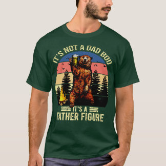 Its not a dad bod Its a father figure T-Shirt