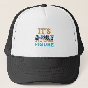 It's Not A Dad Bod It's A Father Figure Trucker Hat