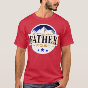 Its Not A Dad Bod Its A Father Figure Vintage Fath T-Shirt