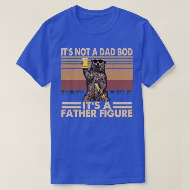 It's Not A Dad Bod It's A Figure Bear Drink Beer F T-Shirt (Design Front)