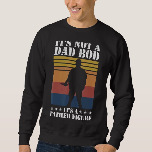 It's Not A Dad Bod It's A It's A Father Figure Sweatshirt (Front)