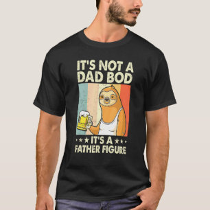 Its Not A Dad Bod Its Father Figure Drinking Beer  T-Shirt