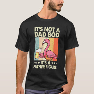 Its Not A Dad Bod Its Father Figure Flamingo Drink T-Shirt