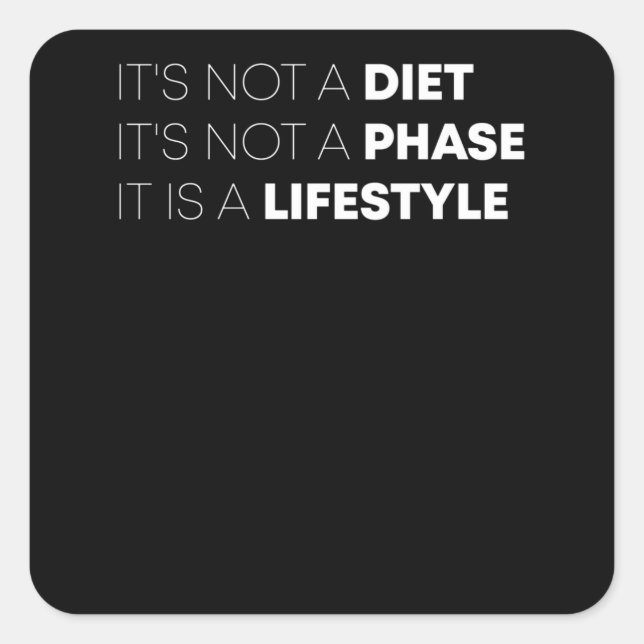 It's Not A Diet It's Not A Phase It Is A Lifestyle Square Sticker (Front)