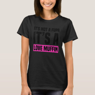 It's not a Fupa it's a Love Muffin Ladies Design T-Shirt