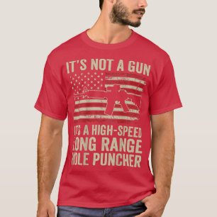 It's Not A Gun It's A High Speed Hole Puncher (ON T-Shirt