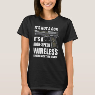 It's Not A Gun It's Wireless Communication Device  T-Shirt
