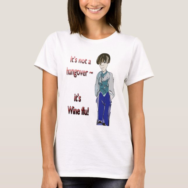 It's not a Hangover, it's Wine flu! humorous Gifts T-Shirt (Front)