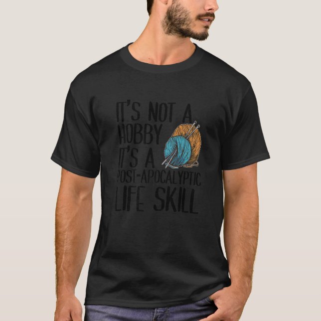 It's Not A Hobby It's A Post Apocalyptic Life Skil T-Shirt (Front)