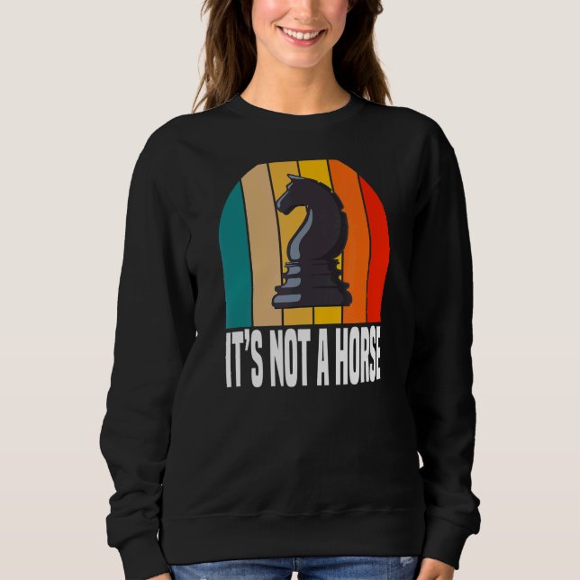 It's Not A Horse   Chess Game Players Sweatshirt (Front)