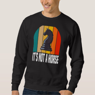 It's Not A Horse Chess Game Players Sweatshirt