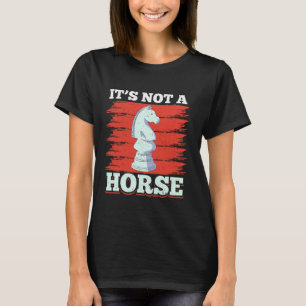 It's Not A Horse Chess Knight Chess Player T-Shirt
