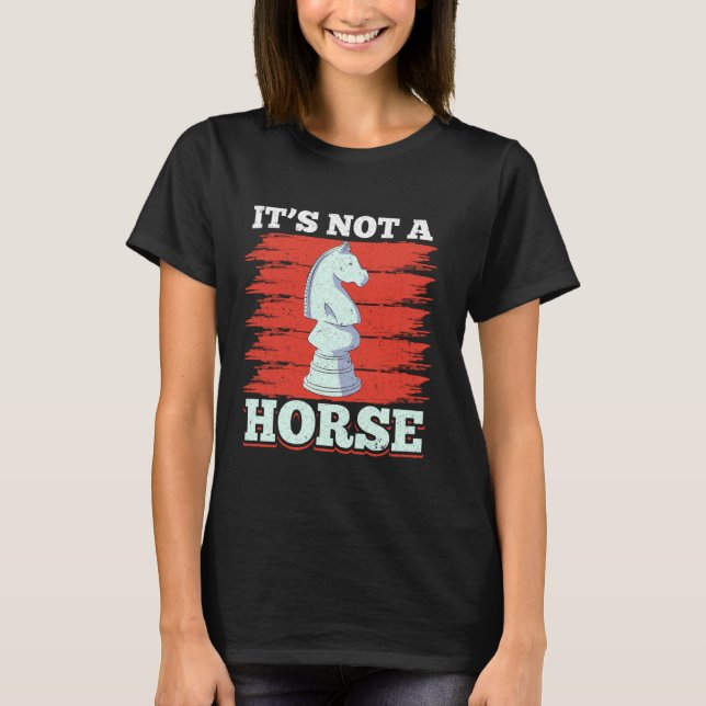 It's Not A Horse Chess Knight Chess Player T-Shirt (Front)