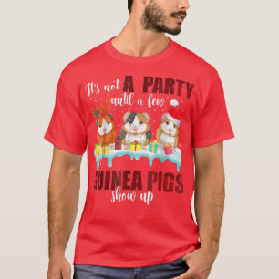 it's not a party until a few guinea pigs show up T-Shirt