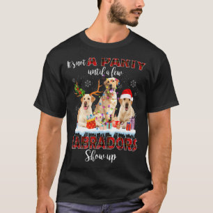 It's Not A Party Until A Few Labrador Retrievers S T-Shirt