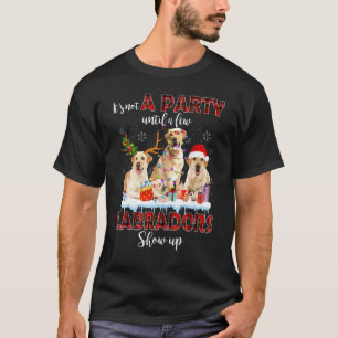 It's Not A Party Until A Few Labrador Retrievers S T-Shirt