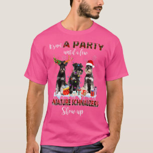 Its Not A Party Until A Few Miniature Schnauzers S T-Shirt
