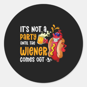 It's Not A Party Until A Weiner Comes Out Drinker Classic Round Sticker