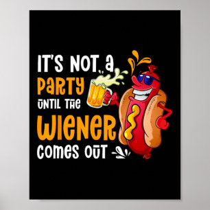 It's Not A Party Until A Weiner Comes Out Drinker  Poster